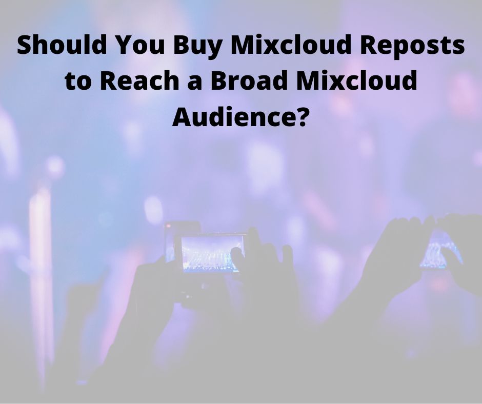 Should You Buy Mixcloud Reposts to Reach a Broad Mixcloud Audience